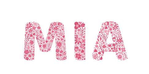 Mia. Female name. Girl name is written by floral letters. Flower pink alphabet. Doodle. Vector