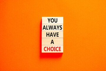You always have choice symbol. Concept words You always have a choice on wooden block. Beautiful...