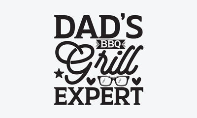 Dad’s Bbq Grill Expert - Father's day SVG Design, Hand drawn vintage illustration with lettering and decoration elements, used for prints on bags, poster, banner,  pillows.