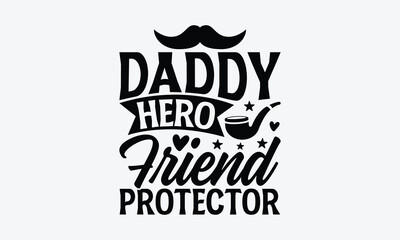 Daddy Hero Friend Protector - Father's day SVG Design, Hand drawn vintage illustration with lettering and decoration elements, used for prints on bags, poster, banner,  pillows.