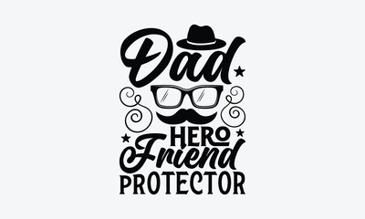 Dad Hero Friend Protector - Father's day SVG Design, Modern calligraphy, Vector illustration with hand drawn lettering, posters, banners, cards, mugs, Notebooks, white background.