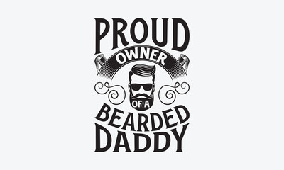 Proud Owner Of A Bearded Daddy - Father's day T-shirt design, Vector illustration with hand drawn lettering, SVG for Cutting Machine, Silhouette Cameo, Cricut, Modern calligraphy, Mugs, Notebooks, whi