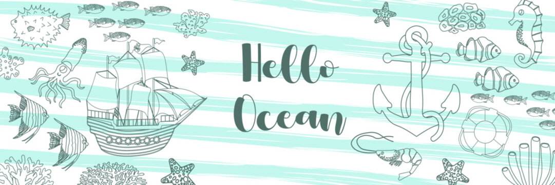 Vector ocean illustration with ship,lifebuoy,anchor,squid,fish,corals. Hello ocean - modern lettering.Underwater marine animals.Design for banner,flyer,postcard, website design,t-shirt,poster