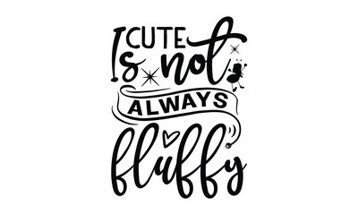 Cute is not always fluffy-ant T shirt Design, Proitn Ready Templae Download T shirt Design Vector, typography SVG Files for Circuit, Poster, EPS 10