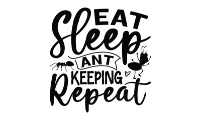 Eat Sleep Ant keeping Repeat-ant T shirt Design, Proitn Ready Templae Download T shirt Design Vector, typography SVG Files for Circuit, Poster, EPS 10