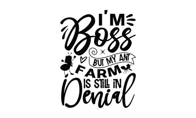 I'm Boss but My Ant Farm is Still in Denial-ant T shirt Design, Proitn Ready Templae Download T shirt Design Vector, typography SVG Files for Circuit, Poster, EPS 10