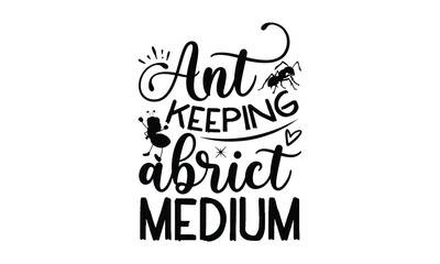 Ant Keeping Addict medium-ant T shirt Design, Proitn Ready Templae Download T shirt Design Vector, typography SVG Files for Circuit, Poster, EPS 10