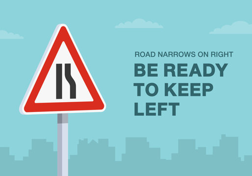 Safe driving tips and traffic regulation rules. "Road narrows on right, be ready to keep left" traffic sign. Close-up view. Flat vector illustration template.