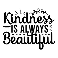 Kindness is always beautiful svg
