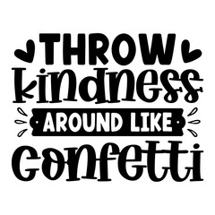 Throw kindness around like confetti svg