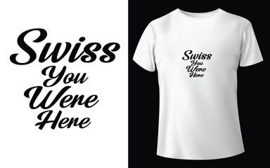 Swiss You Were Here Typographic Tshirt Design - T-shirt Design For Print Eps Vector.eps