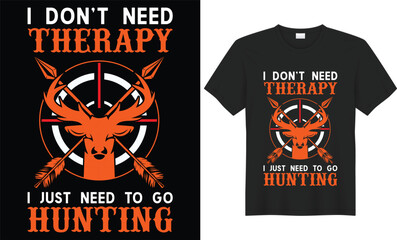 I don’t need therapy I just need to go hunting Unique hunting t-shirt design for all hunting lovers. Hunting T-shirt Design Vector is made up of hunting vector, t-shirt Deer, rifle, tree, and mountain
