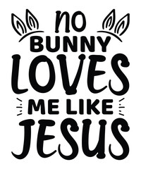 On Bunny Loves Me Like Jesus, Happy easter day shirt print template typography design for easter day easter Sunday rabbits vector bunny egg illustration art
