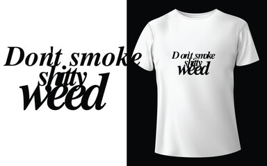 Don't smoke shitty weed Typographic Tshirt Design - T-shirt Design For Print Eps Vector.eps