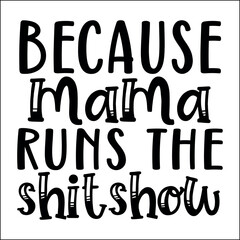 Because mama runs the shitshow SVG