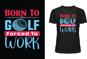 Born To Golf Forced To Work Typography T Shirt Design