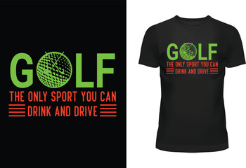 Golf the Only Sport You Can Drink and Drive Typography T Shirt Design
