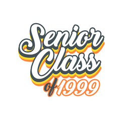 SENIORS CLASS OF 1999 t shirt Design vector, White background 