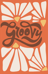 Groovy - Retro typographic print with one word and daisy flowers. Vector illustration for graphic tee t shirt or sticker poster. Vertical banner, cover, card.