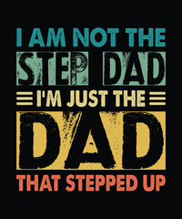 Naklejka premium I am not the step dad i'm the dad that stepped up T-Shirt Design