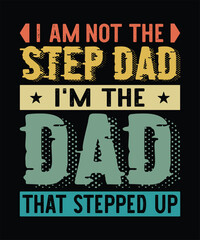 I am not the stepdad i'm just the dad that stepped up T-Shirt Design