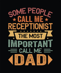 Some People call me Receptionist the most important call me dad t-shirt design