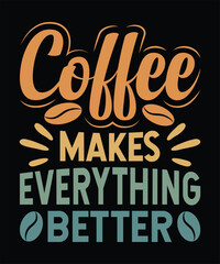 Coffee Makes Everything Better T-Shirt Design