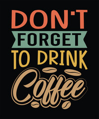 Obraz premium Don't ForgetTo Drink Coffee T-Shirt Design