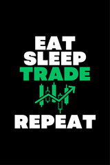 Eat Sleep Trade Repeat - Typography Vector graphic art for a t-shirt - Vector art, typographic quote t-shirt, or Poster design.