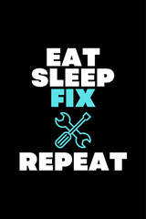 Eat Sleep Fix Repeat - Typography Vector graphic art for a t-shirt - Vector art, typographic quote t-shirt, or Poster design.