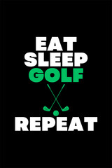 Eat Sleep Golf Repeat - Typography Vector graphic art for a t-shirt - Vector art, typographic quote t-shirt, or Poster design.