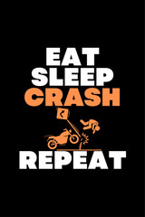 Eat Sleep Crash Repeat - Typography Vector graphic art for a t-shirt - Vector art, typographic quote t-shirt, or Poster design.