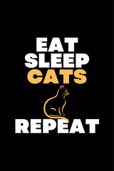 Eat Sleep Cats Repeat - Typography Vector graphic art for a t-shirt - Vector art, typographic quote t-shirt, or Poster design.