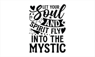 Let your soul and spirit fly into the mystic- Dragonfly T-shirt Design, Handwritten Design phrase, calligraphic characters, Hand Drawn and vintage vector illustrations, svg, EPS