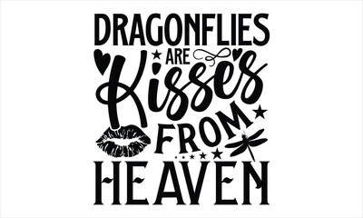 Dragonflies are kisses from heaven- Dragonfly T-shirt Design, Vector illustration with hand-drawn lettering, Set of inspiration for invitation and greeting card, prints and posters, Calligraphic svg