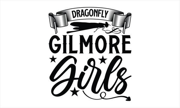 Dragonfly Gilmore girls- Dragonfly T-shirt Design, Handwritten Design phrase, calligraphic characters, Hand Drawn and vintage vector illustrations, svg, EPS
