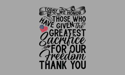 Today We Honor Those Who Have Given The Greatest Sacrifice For Our Freedom Thank You- Memorial Day T-Shirts Design, Hand Drawn Vintage Illustration With Hand-Lettering And Decoration Elements, SVG Fil - obrazy, fototapety, plakaty