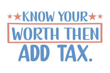 know your worth then add tax.