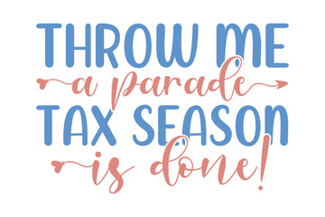 throw me a parade tax season is done!