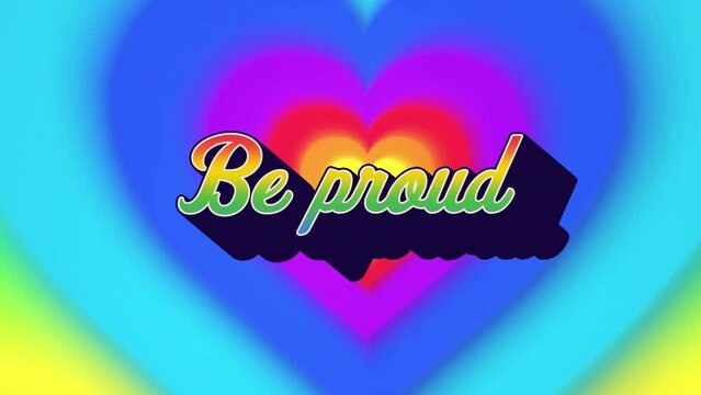 Animation of be proud text over rainbow hearts background