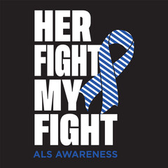Her Fight My Fight ALS Awareness T shirts Design Vector