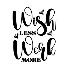 Wish Less Work More SVG