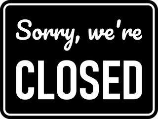 Sorry We're Closed Horizontal Black and White Warning Sign Icon. Vector Image. 
