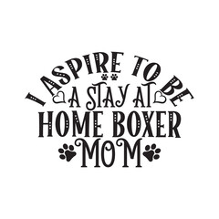 Print i aspire to be a stay at home boxer mom illustration.