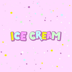 Ice Cream vector lettering Illustration on colorful background