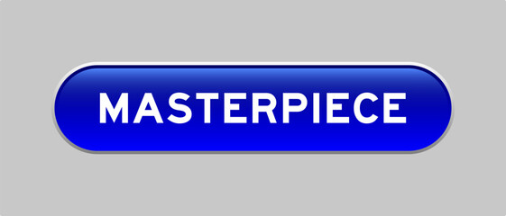 Blue color capsule shape button with word masterpiece on gray background