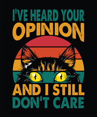 I've heard your opinion and i still don't care T-Shirt Design