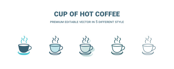 cup of hot coffee icon in 5 different style. Outline, filled, two color, thin cup of hot coffee icon. Editable vector can be used web and mobile