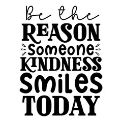 Be the reason someone kindness smiles today svg