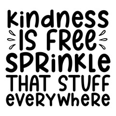 Kindness is free sprinkle that stuff everywhere svg
